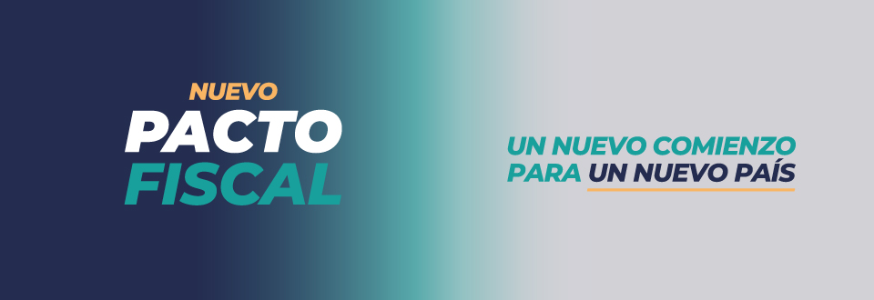 Nuevo Pacto Fiscal. Un nuevo comienzo para un nuevo país.